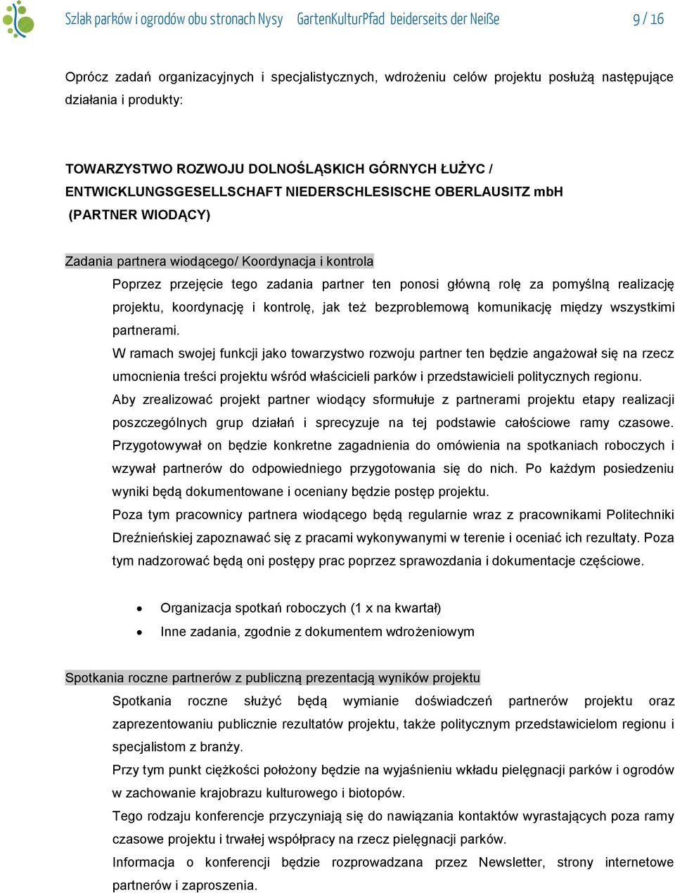 przejęcie tego zadania partner ten ponosi główną rolę za pomyślną realizację projektu, koordynację i kontrolę, jak też bezproblemową komunikację między wszystkimi partnerami.