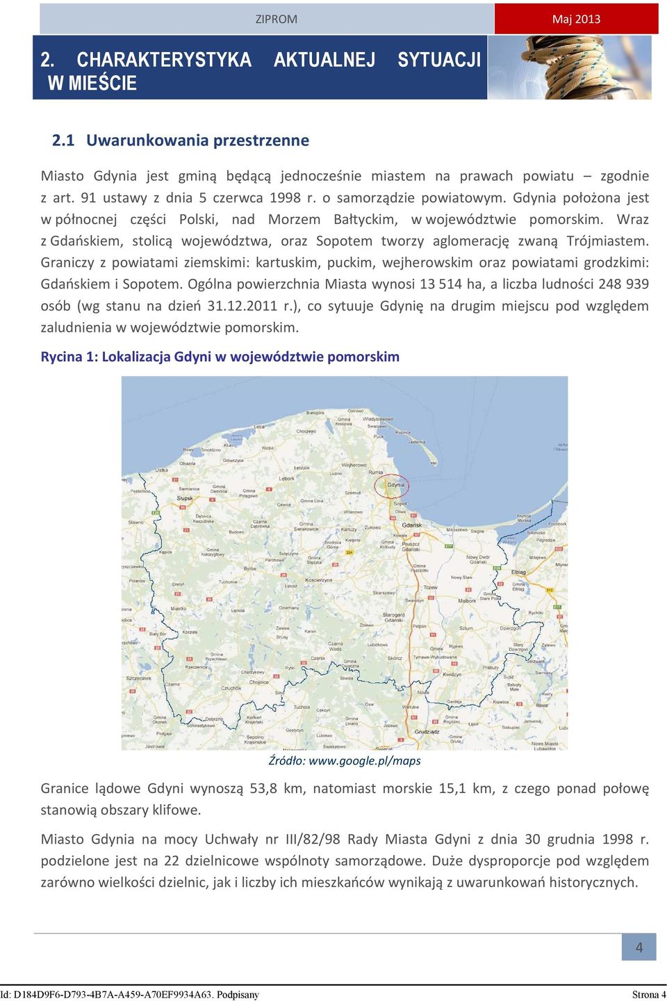 Wraz z Gdańskiem, stolicą województwa, oraz Sopotem tworzy aglomerację zwaną Trójmiastem. Graniczy z powiatami ziemskimi: kartuskim, puckim, wejherowskim oraz powiatami grodzkimi: Gdańskiem i Sopotem.