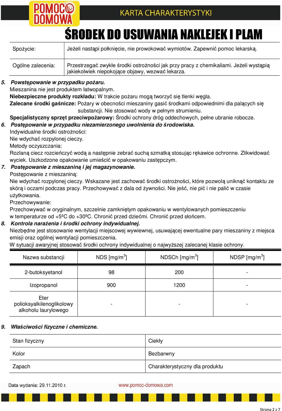 Mieszanina nie jest produktem łatwopalnym. Niebezpieczne produkty rozkładu: W trakcie pożaru mogą tworzyć się tlenki węgla.