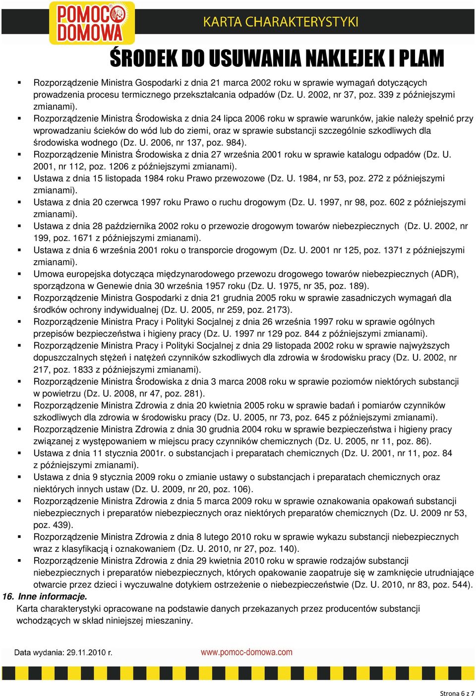 szczególnie szkodliwych dla środowiska wodnego (Dz. U. 2006, nr 137, poz. 984). Rozporządzenie Ministra Środowiska z dnia 27 września 2001 roku w sprawie katalogu odpadów (Dz. U. 2001, nr 112, poz.