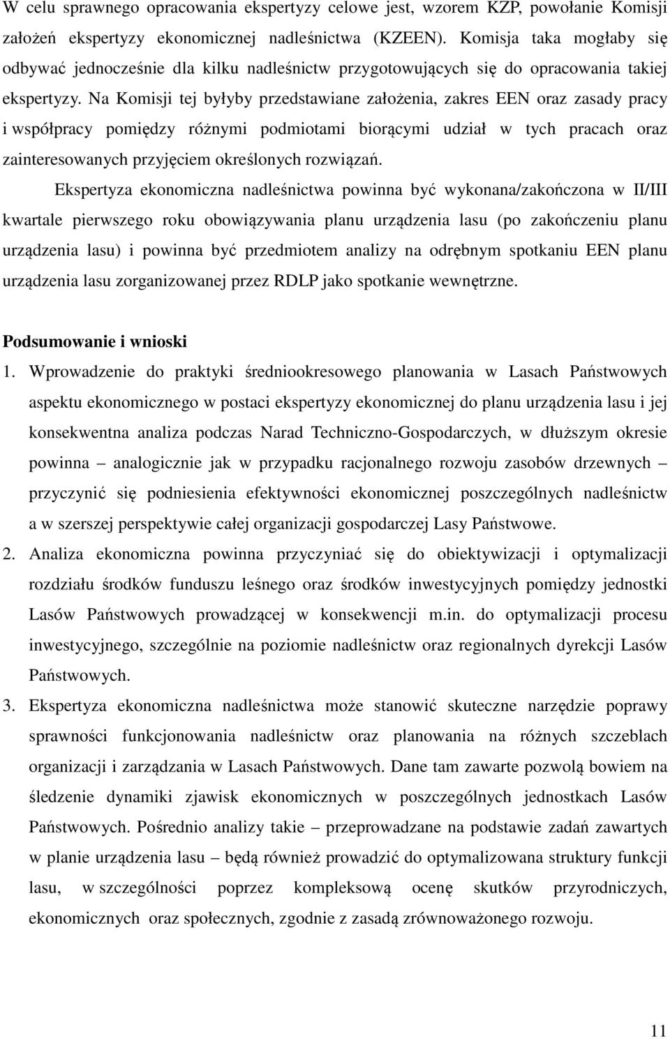 Na Komisji tej byłyby przedstawiane założenia, zakres EEN oraz zasady pracy i współpracy pomiędzy różnymi podmiotami biorącymi udział w tych pracach oraz zainteresowanych przyjęciem określonych