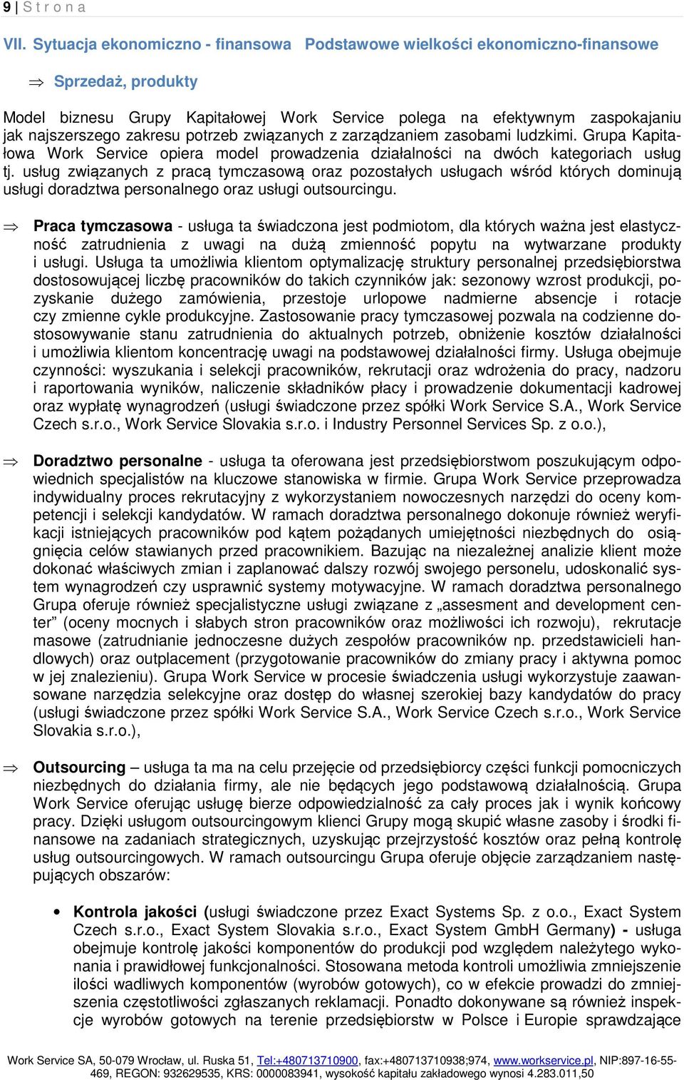 potrzeb związanych z zarządzaniem zasobami ludzkimi. Grupa Kapitałowa Work Service opiera model prowadzenia działalności na dwóch kategoriach usług tj.