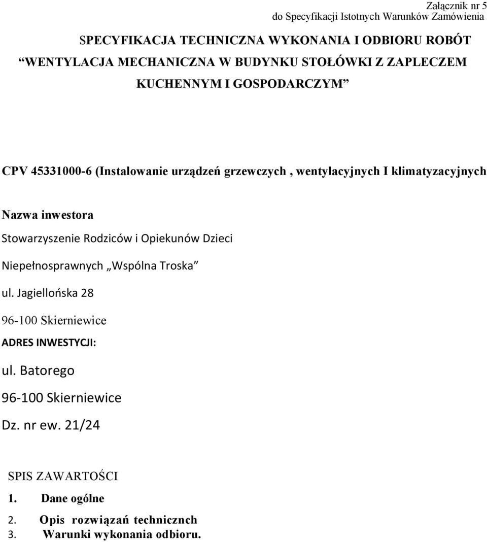 Nazwa inwestora Stowarzyszenie Rodziców i Opiekunów Dzieci Niepełnosprawnych Wspólna Troska ul.