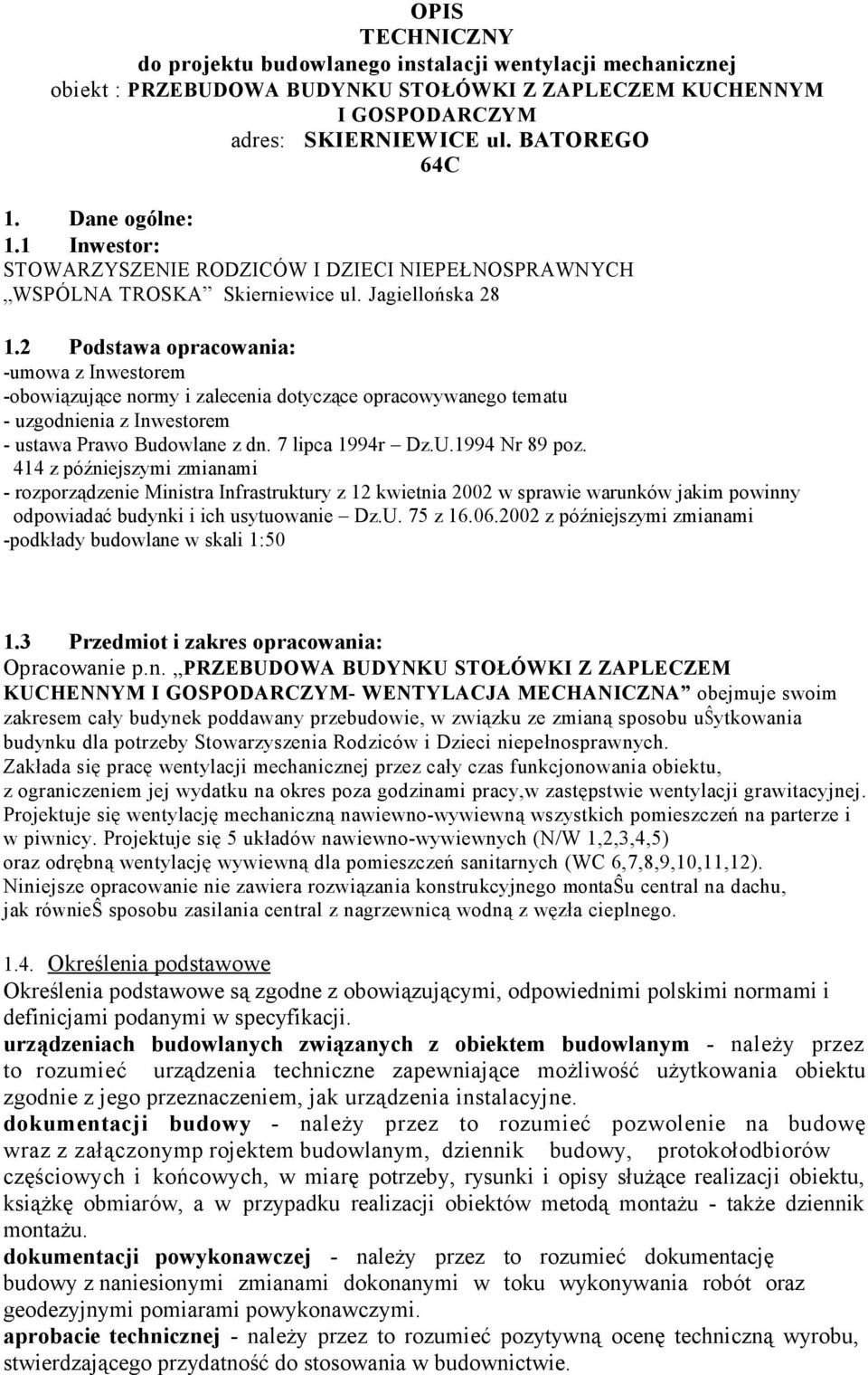 2 Podstawa opracowania: -umowa z Inwestorem -obowiązujące normy i zalecenia dotyczące opracowywanego tematu - uzgodnienia z Inwestorem - ustawa Prawo Budowlane z dn. 7 lipca 1994r Dz.U.1994 Nr 89 poz.