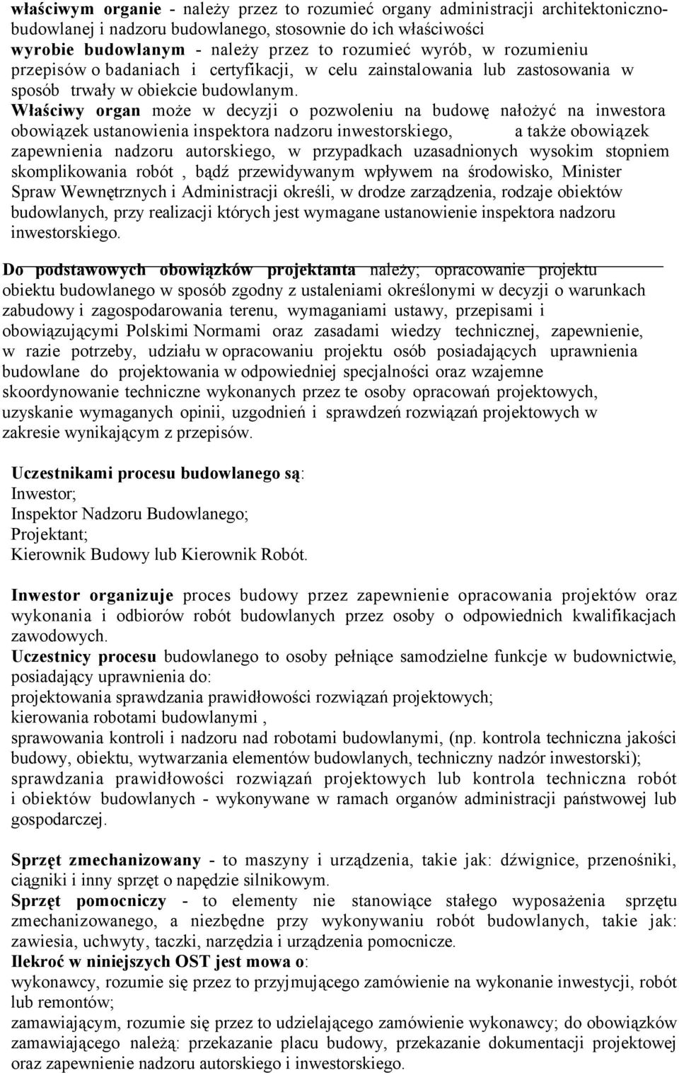 Właściwy organ może w decyzji o pozwoleniu na budowę nałożyć na inwestora obowiązek ustanowienia inspektora nadzoru inwestorskiego, a także obowiązek zapewnienia nadzoru autorskiego, w przypadkach