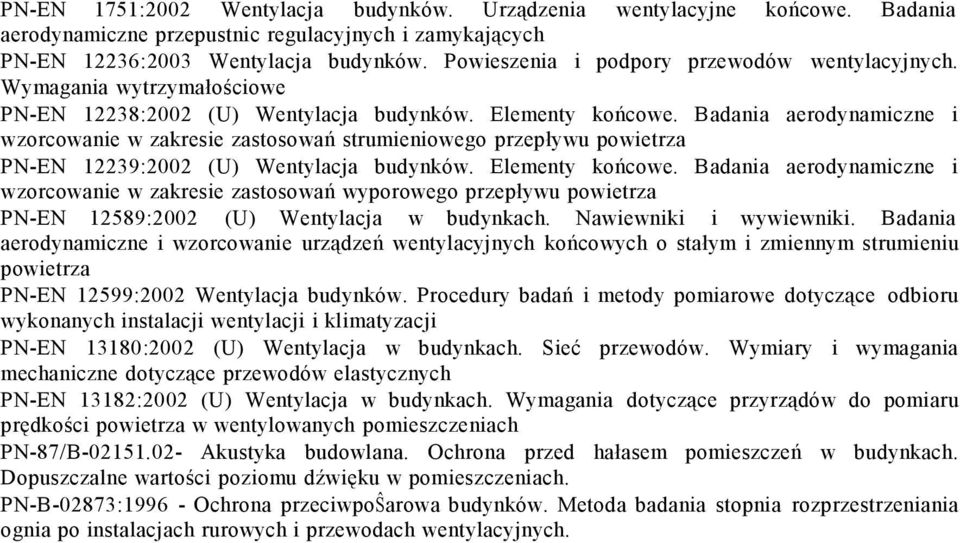 Badania aerodynamiczne i wzorcowanie w zakresie zastosowań strumieniowego przepływu powietrza PN-EN 12239:2002 (U) Wentylacja budynków. Elementy końcowe.