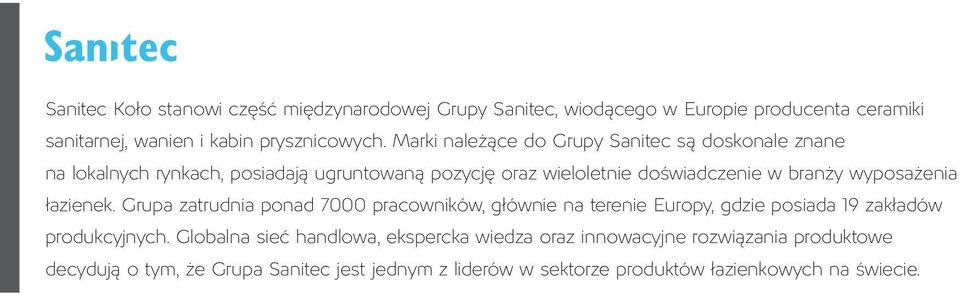 wyposażenia łazienek. Grupa zatrudnia ponad 7000 pracowników, głównie na terenie Europy, gdzie posiada 19 zakładów produkcyjnych.