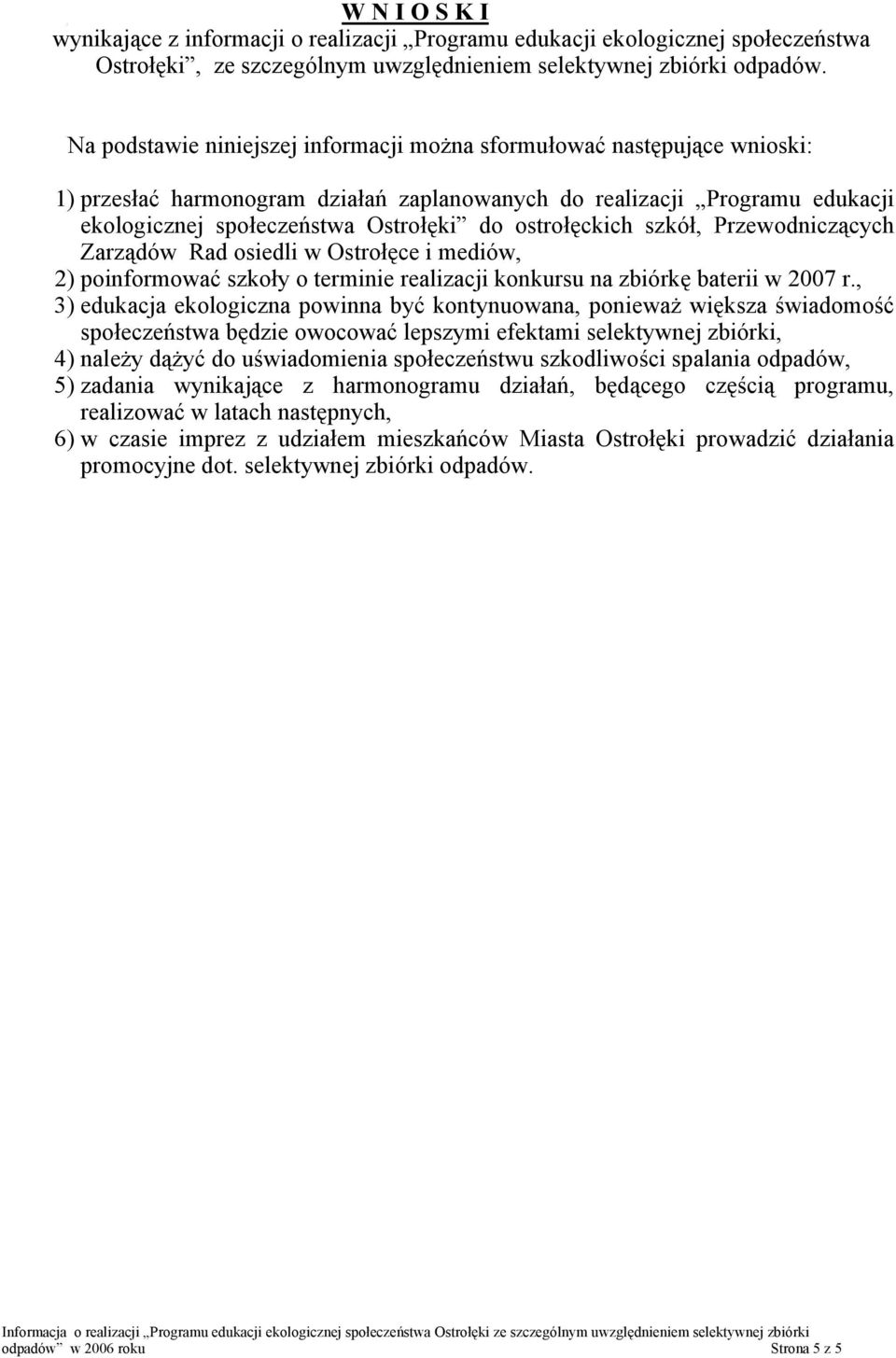 ostrołęckich szkół, Przewodniczących Zarządów Rad osiedli w Ostrołęce i mediów, 2) poinformować szkoły o terminie realizacji konkursu na zbiórkę baterii w 2007 r.