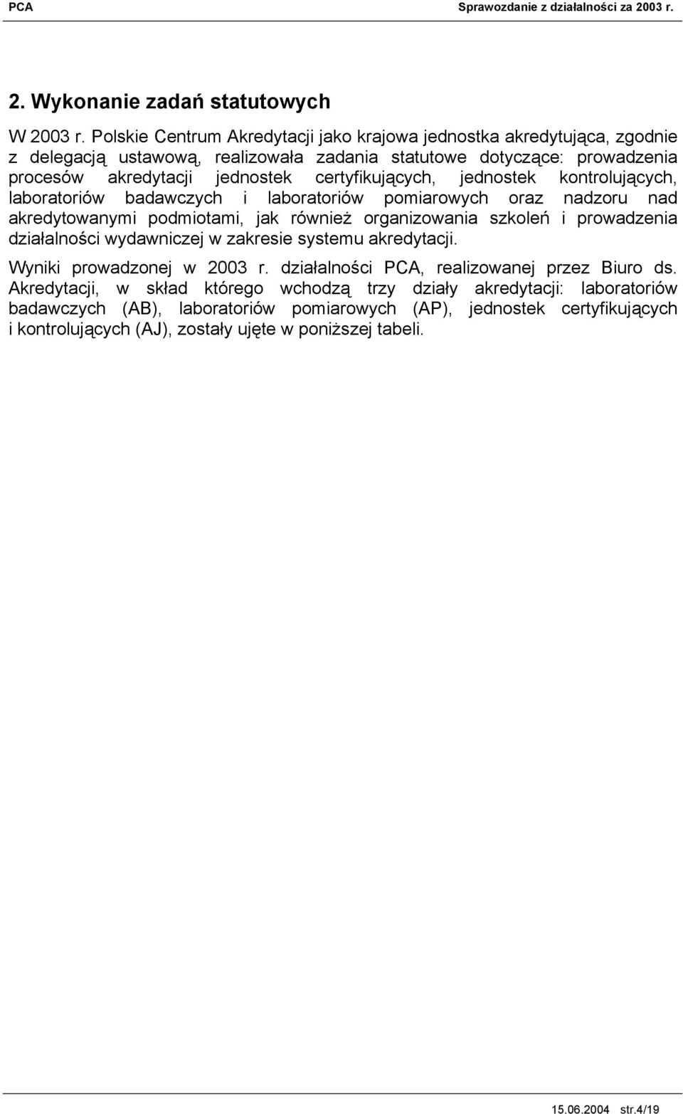 certyfikujących, jednostek kontrolujących, laboratoriów badawczych i laboratoriów pomiarowych oraz nadzoru nad akredytowanymi podmiotami, jak również organizowania szkoleń i prowadzenia