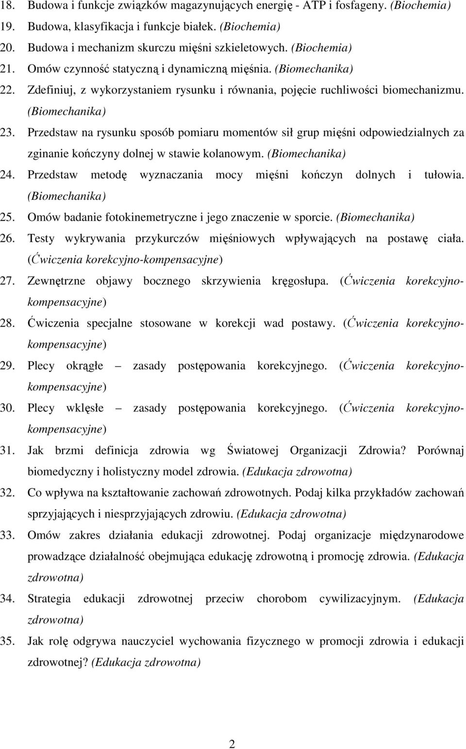 Przedstaw na rysunku sposób pomiaru momentów sił grup mięśni odpowiedzialnych za zginanie kończyny dolnej w stawie kolanowym. (Biomechanika) 24.
