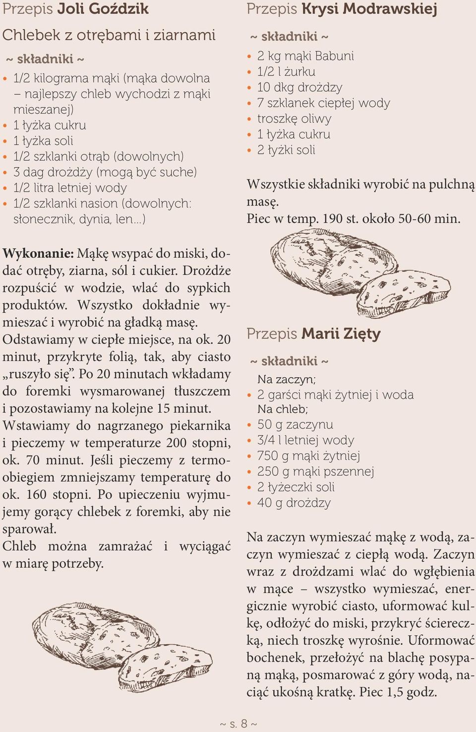 Drożdże rozpuścić w wodzie, wlać do sypkich produktów. Wszystko dokładnie wymieszać i wyrobić na gładką masę. Odstawiamy w ciepłe miejsce, na ok.