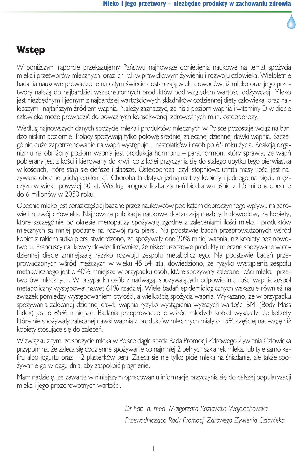 Mleko jest niezbędnym i jednym z najbardziej wartościowych składników codziennej diety człowieka, oraz najlepszym i najtańszym źródłem wapnia.
