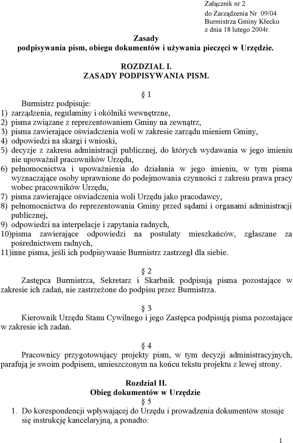 Gminy, 4) odpowiedzi na skargi i wnioski, 5) decyzje z zakresu administracji publicznej, do których wydawania w jego imieniu nie upoważnił pracowników Urzędu, 6) pełnomocnictwa i upoważnienia do
