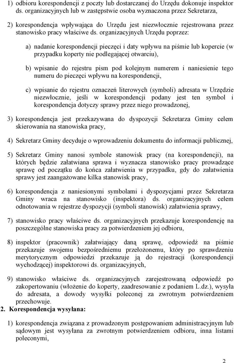 organizacyjnych Urzędu poprzez: a) nadanie korespondencji pieczęci i daty wpływu na piśmie lub kopercie (w przypadku koperty nie podlegającej otwarciu), b) wpisanie do rejestru pism pod kolejnym