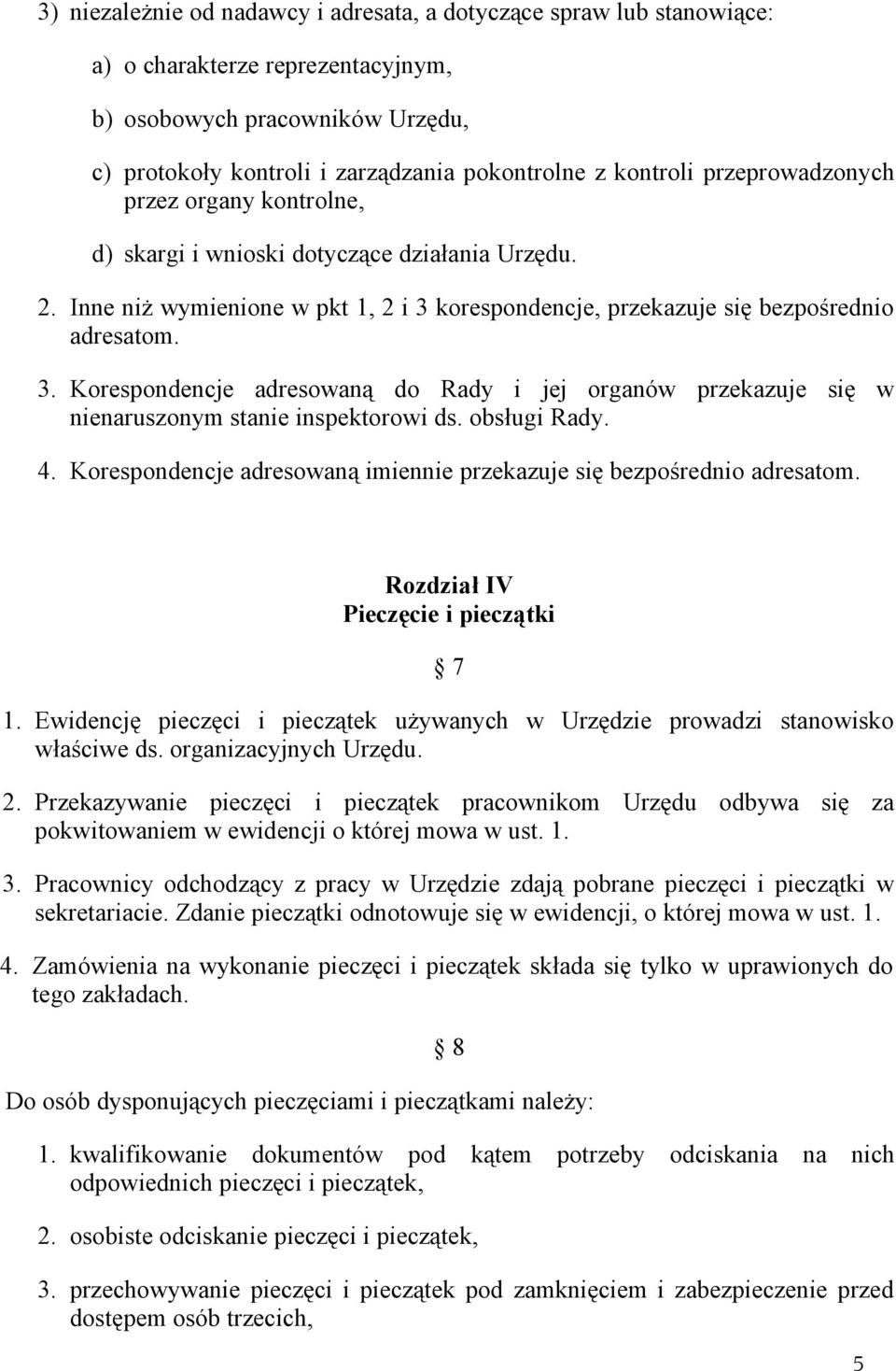 korespondencje, przekazuje się bezpośrednio adresatom. 3. Korespondencje adresowaną do Rady i jej organów przekazuje się w nienaruszonym stanie inspektorowi ds. obsługi Rady. 4.