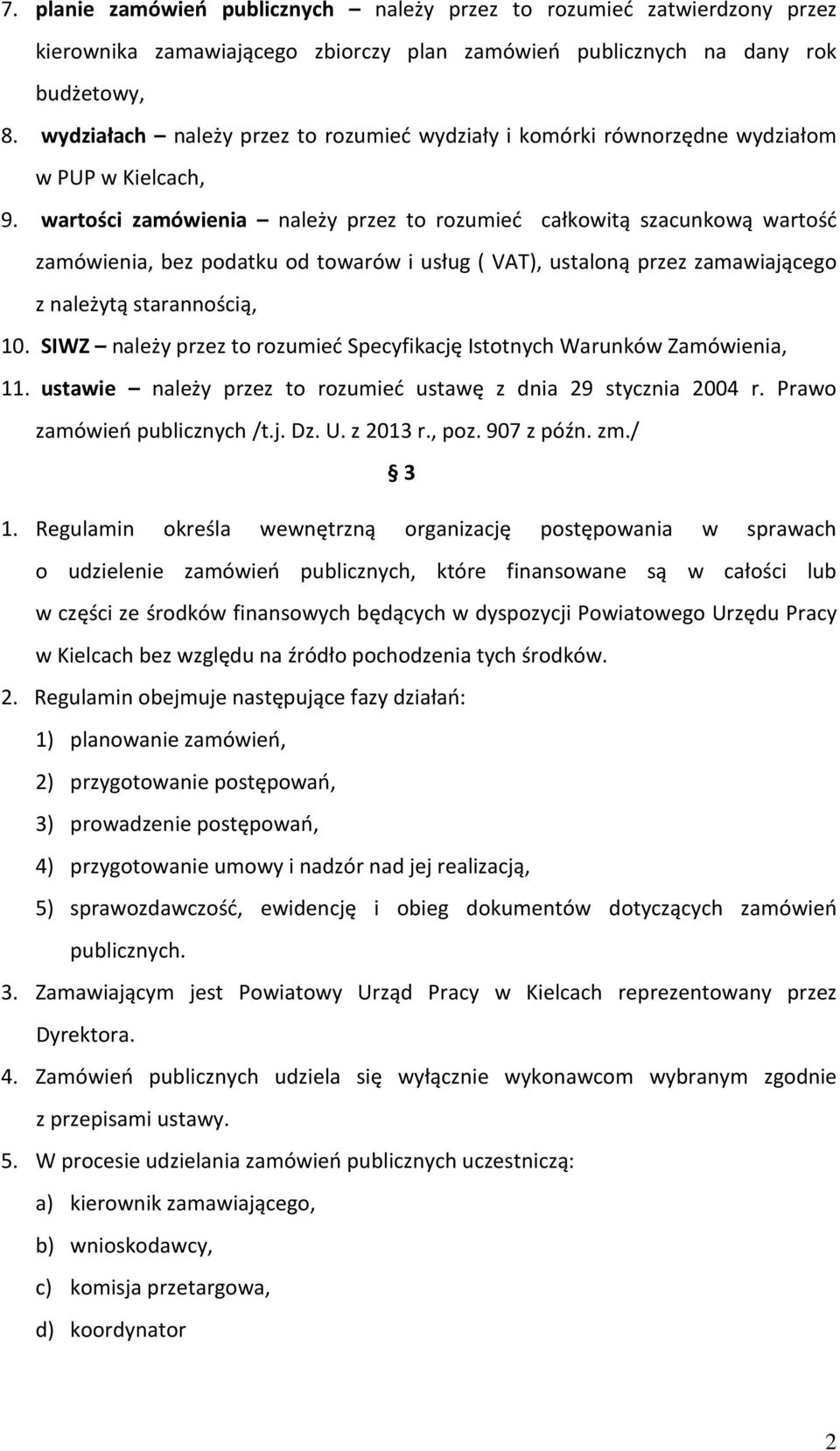 wartości zamówienia należy przez to rozumieć całkowitą szacunkową wartość zamówienia, bez podatku od towarów i usług ( VAT), ustaloną przez zamawiającego z należytą starannością, 10.