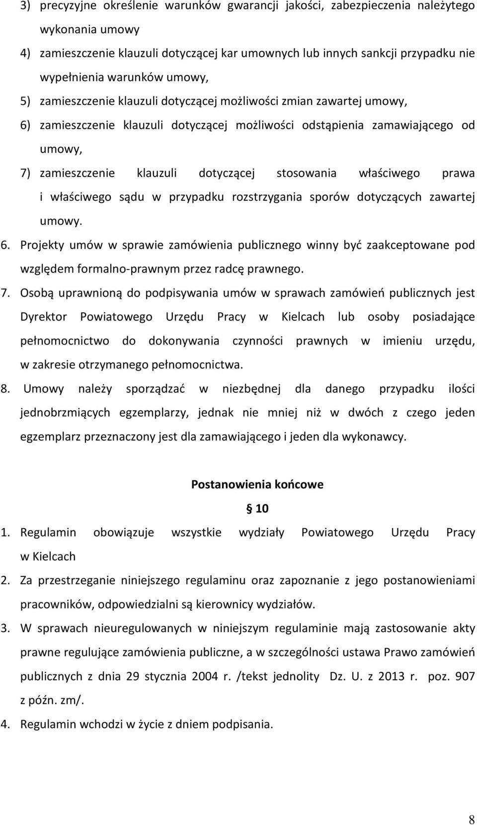 stosowania właściwego prawa i właściwego sądu w przypadku rozstrzygania sporów dotyczących zawartej umowy. 6.