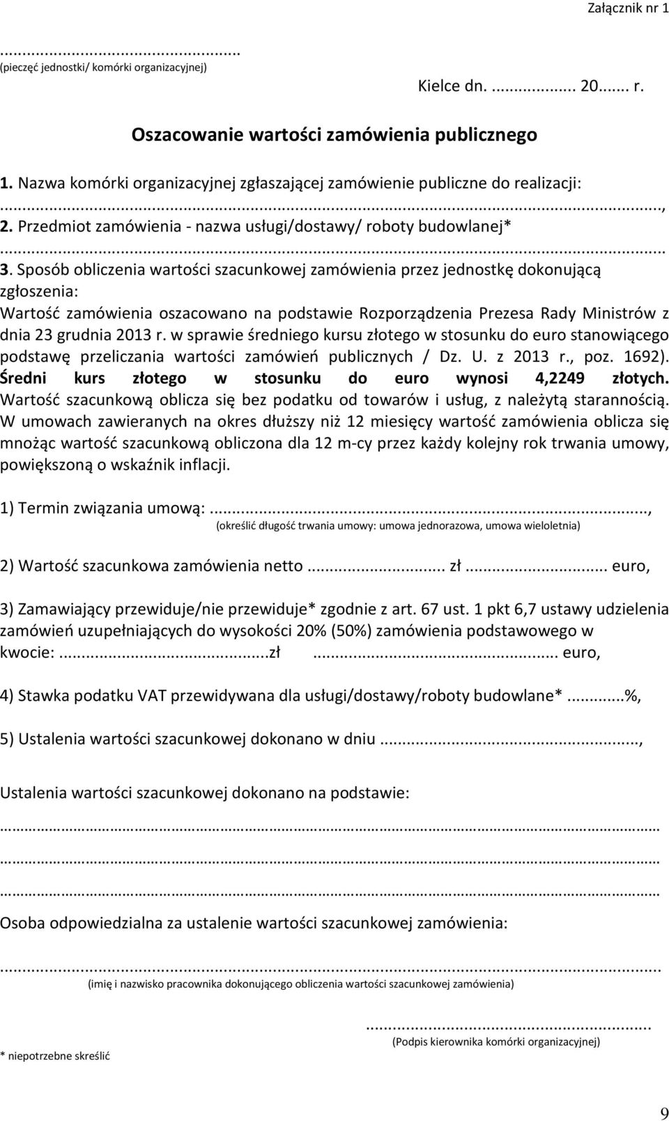 Sposób obliczenia wartości szacunkowej zamówienia przez jednostkę dokonującą zgłoszenia: Wartość zamówienia oszacowano na podstawie Rozporządzenia Prezesa Rady Ministrów z dnia 23 grudnia 2013 r.