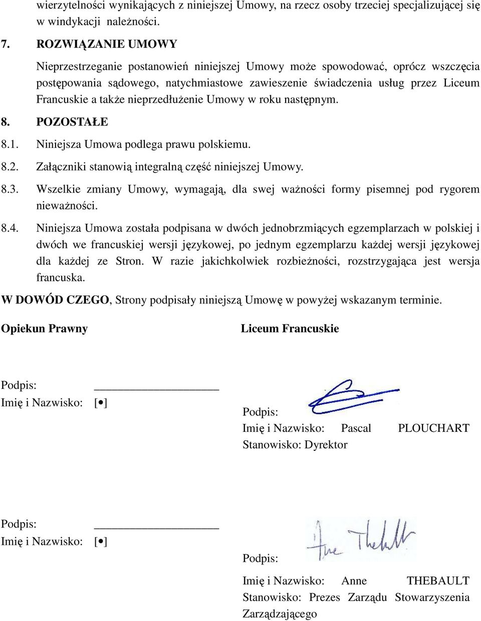 nieprzedłuŝenie Umowy w roku następnym. 8. POZOSTAŁE 8.1. Niniejsza Umowa podlega prawu polskiemu. 8.2. Załączniki stanowią integralną część niniejszej Umowy. 8.3.