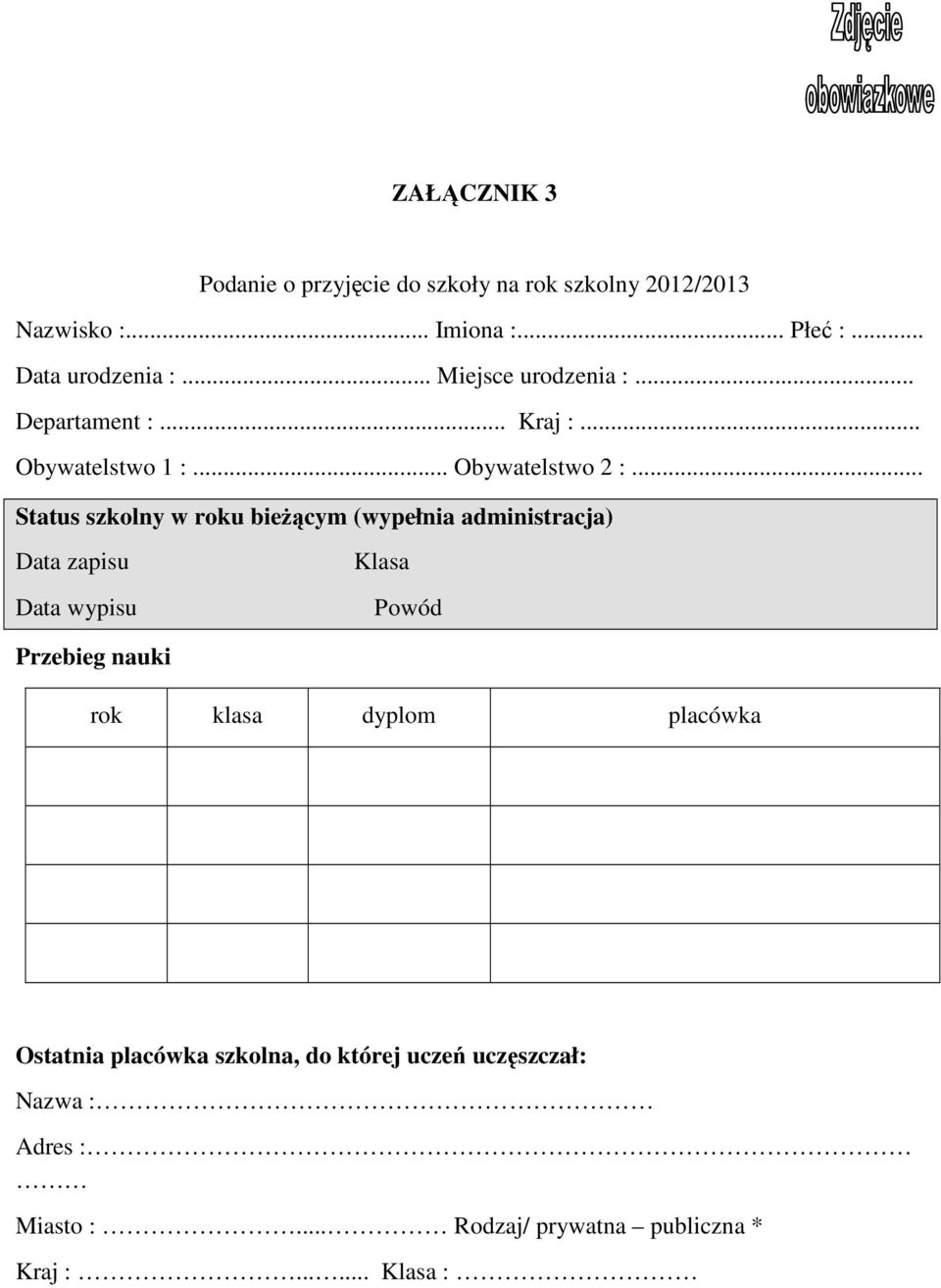 .. Status szkolny w roku bieŝącym (wypełnia administracja) Data zapisu Data wypisu Klasa Powód Przebieg nauki rok klasa