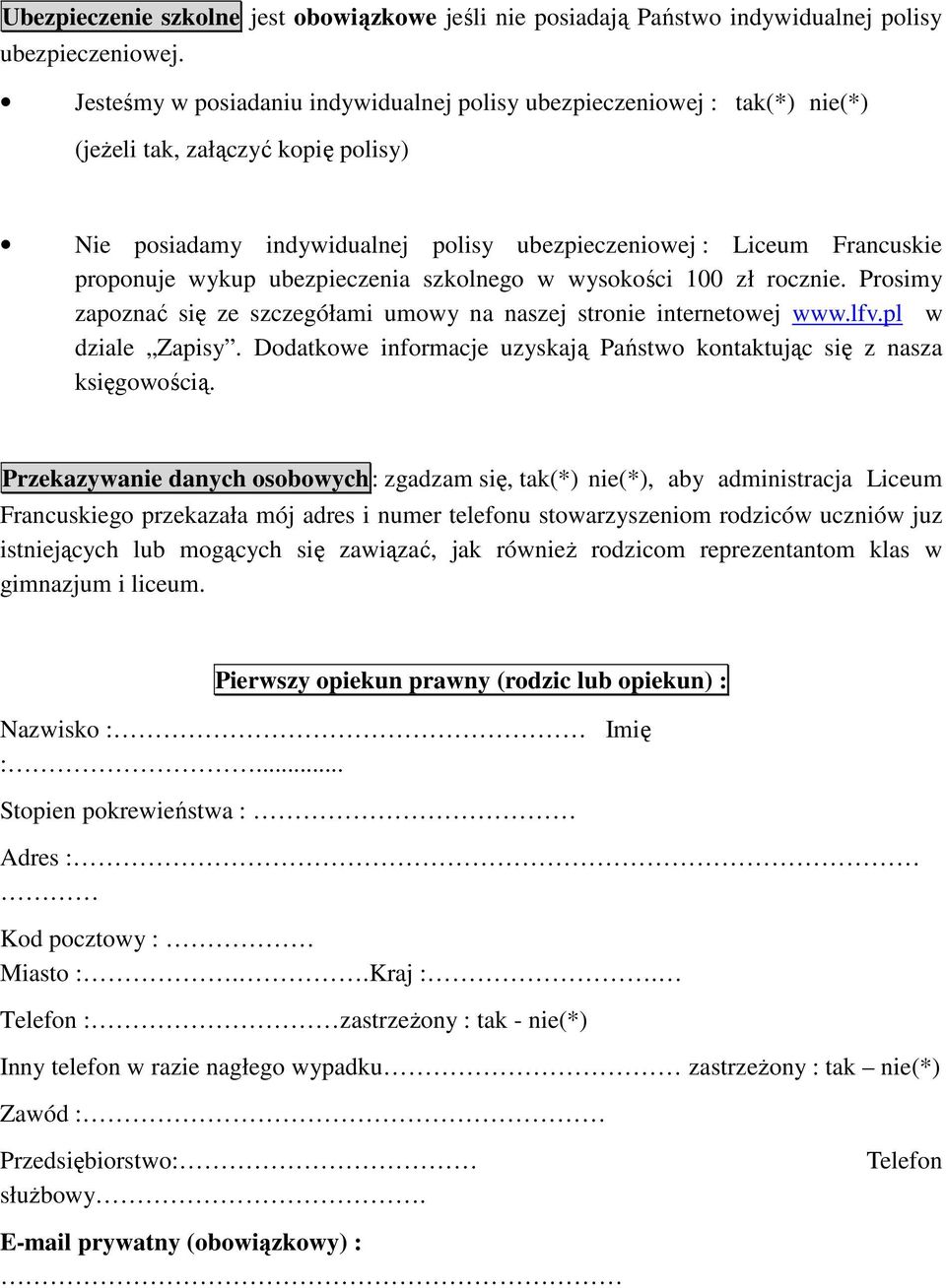 ubezpieczenia szkolnego w wysokości 100 zł rocznie. Prosimy zapoznać się ze szczegółami umowy na naszej stronie internetowej www.lfv.pl w dziale Zapisy.