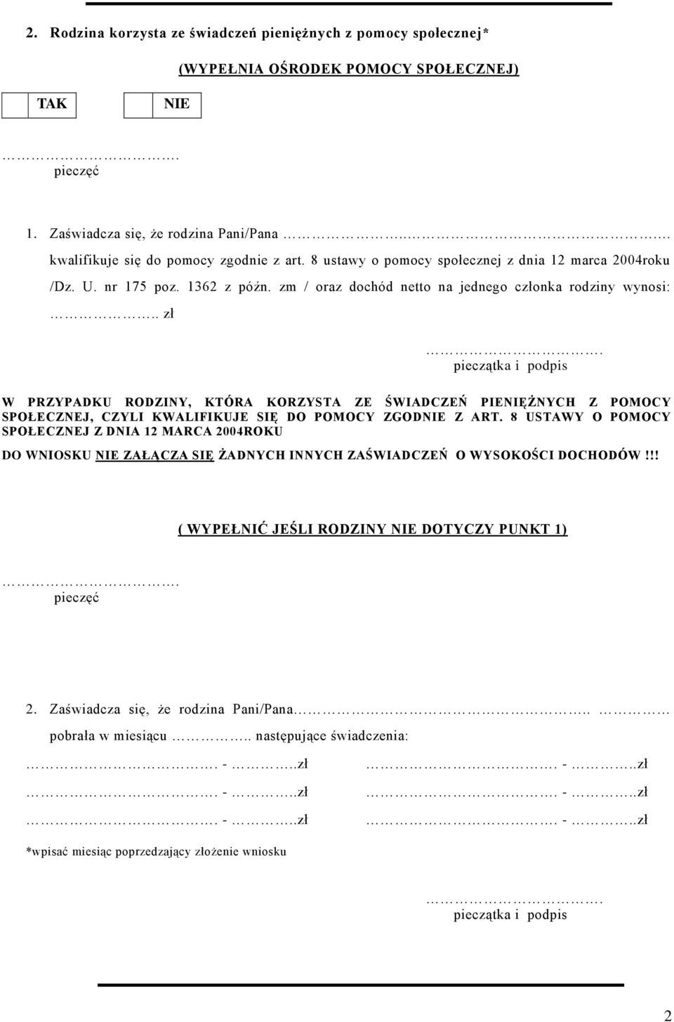 . zł pieczątka i podpis W PRZYPADKU RODZINY KTÓRA KORZYSTA ZE ŚWIADCZEŃ PIENIĘŻNYCH Z POMOCY SPOŁECZNEJ CZYLI KWALIFIKUJE SIĘ DO POMOCY ZGODNIE Z ART.