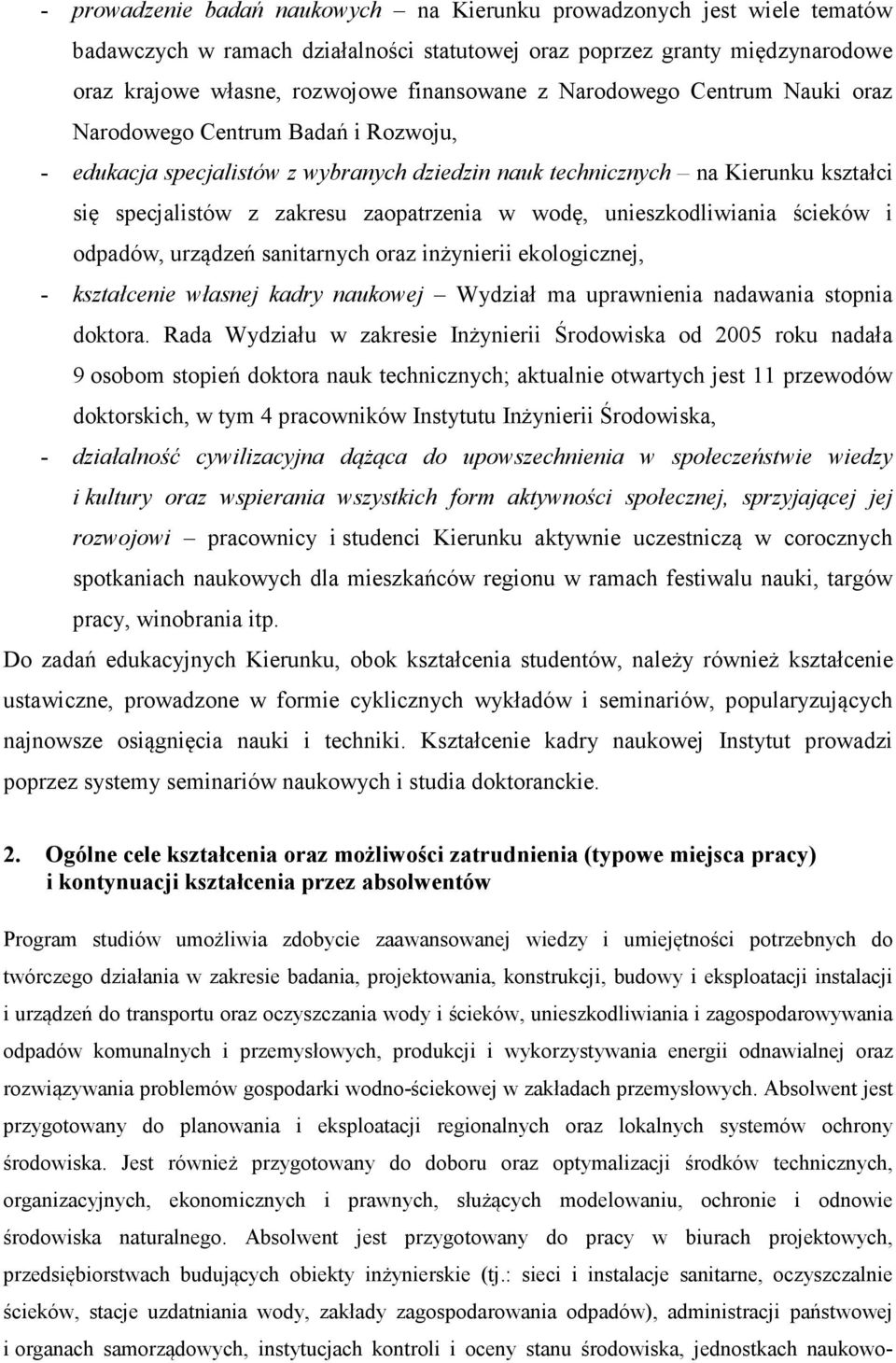 unieszkodliwiania ścieków i odpadów, urządzeń sanitarnych oraz inżynierii ekologicznej, - kształcenie własnej kadry naukowej Wydział ma uprawnienia nadawania stopnia doktora.