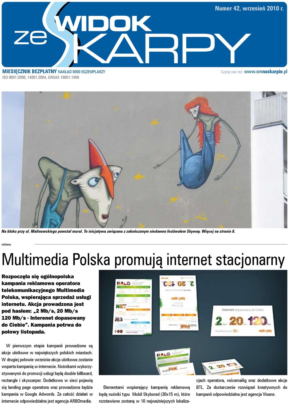 reklama Multimedia Polska promują internet stacjonarny Rozpoczęła się ogólnopolska kampania reklamowa operatora telekomunikacyjnego Multimedia Polska, wspierająca sprzedaż usługi internetu.