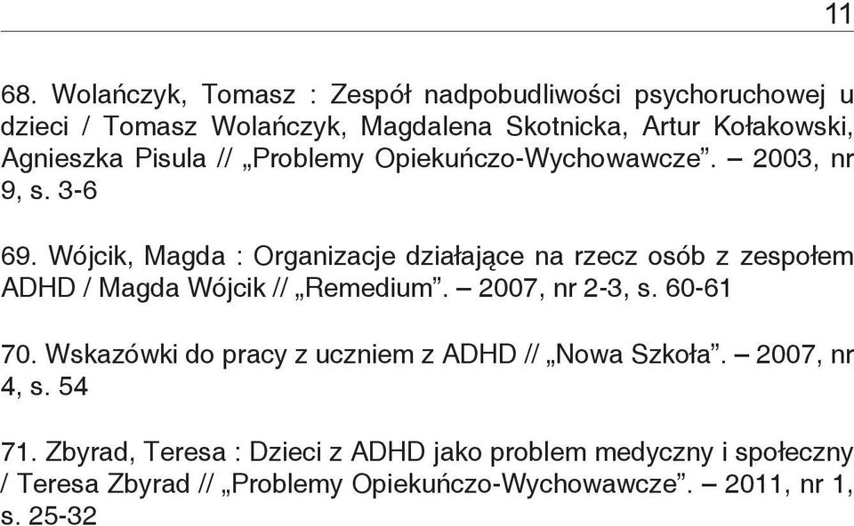 Pisula // Problemy Opiekuńczo-Wychowawcze. 2003, nr 9, s. 3-6 69.