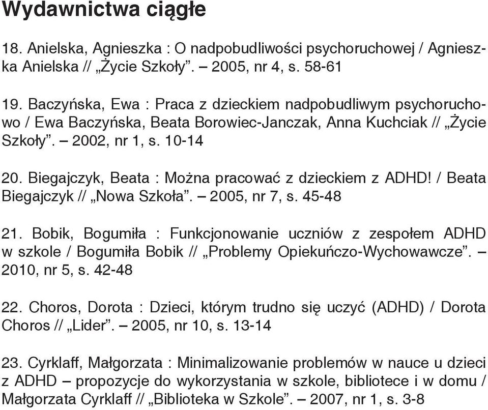 Biegajczyk, Beata : Można pracować z dzieckiem z ADHD! / Beata Biegajczyk // Nowa Szkoła. 2005, nr 7, s. 45-48 21.