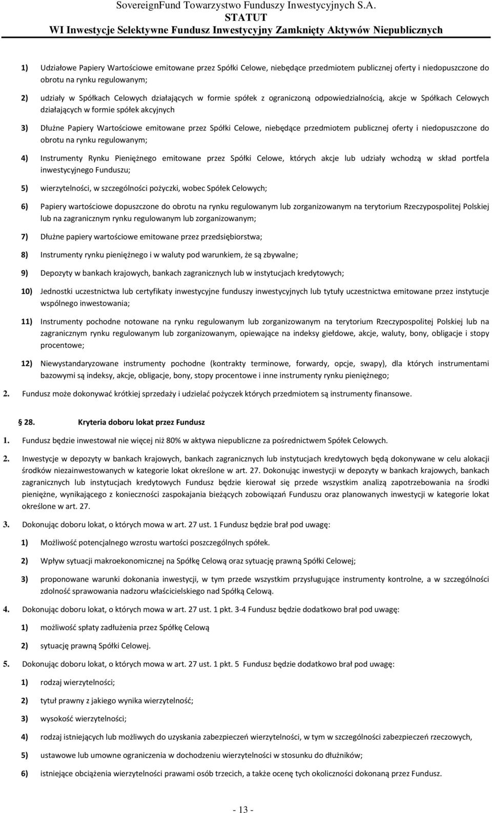 publicznej oferty i niedopuszczone do obrotu na rynku regulowanym; 4) Instrumenty Rynku Pieniężnego emitowane przez Spółki Celowe, których akcje lub udziały wchodzą w skład portfela inwestycyjnego