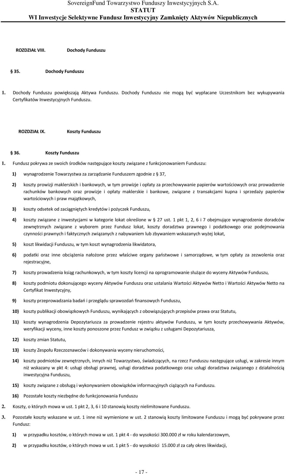 Fundusz pokrywa ze swoich środków następujące koszty związane z funkcjonowaniem Funduszu: 1) wynagrodzenie Towarzystwa za zarządzanie Funduszem zgodnie z 37, 2) koszty prowizji maklerskich i