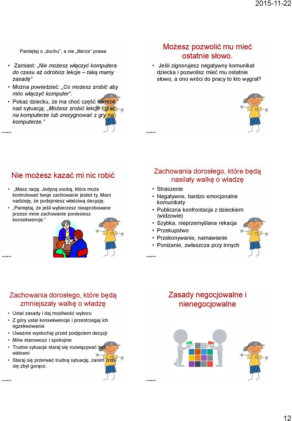 Jeśli zignorujesz negatywny komunikat dziecka i pozwolisz mieć mu ostatnie słowo, a ono wróci do pracy to kto wygrał? Nie możesz kazać mi nic robić Masz rację.