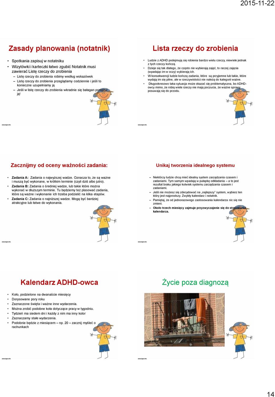 Lista rzeczy do zrobienia Ludzie z ADHD podejmują się robienia bardzo wielu rzeczy, niewiele jednak z tych rzeczy kończą.