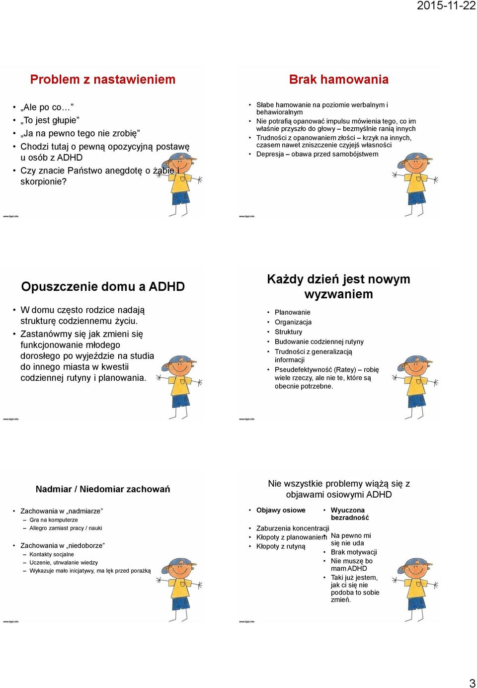 innych, czasem nawet zniszczenie czyjejś własności Depresja obawa przed samobójstwem Opuszczenie domu a ADHD W domu często rodzice nadają strukturę codziennemu życiu.