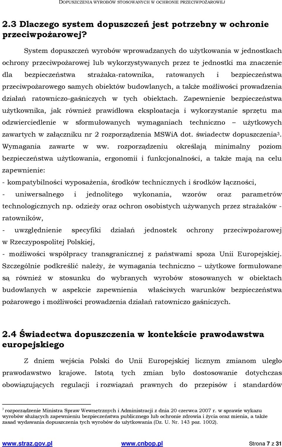 bezpieczeństwa przeciwpożarowego samych obiektów budowlanych, a także możliwości prowadzenia działań ratowniczo-gaśniczych w tych obiektach.