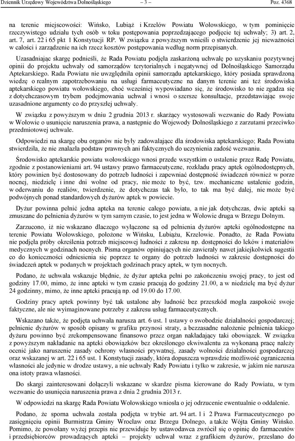 7, art. 22 i 65 pkt 1 Konstytucji RP. W związku z powyższym wnieśli o stwierdzenie jej nieważności w całości i zarządzenie na ich rzecz kosztów postępowania według norm przepisanych.