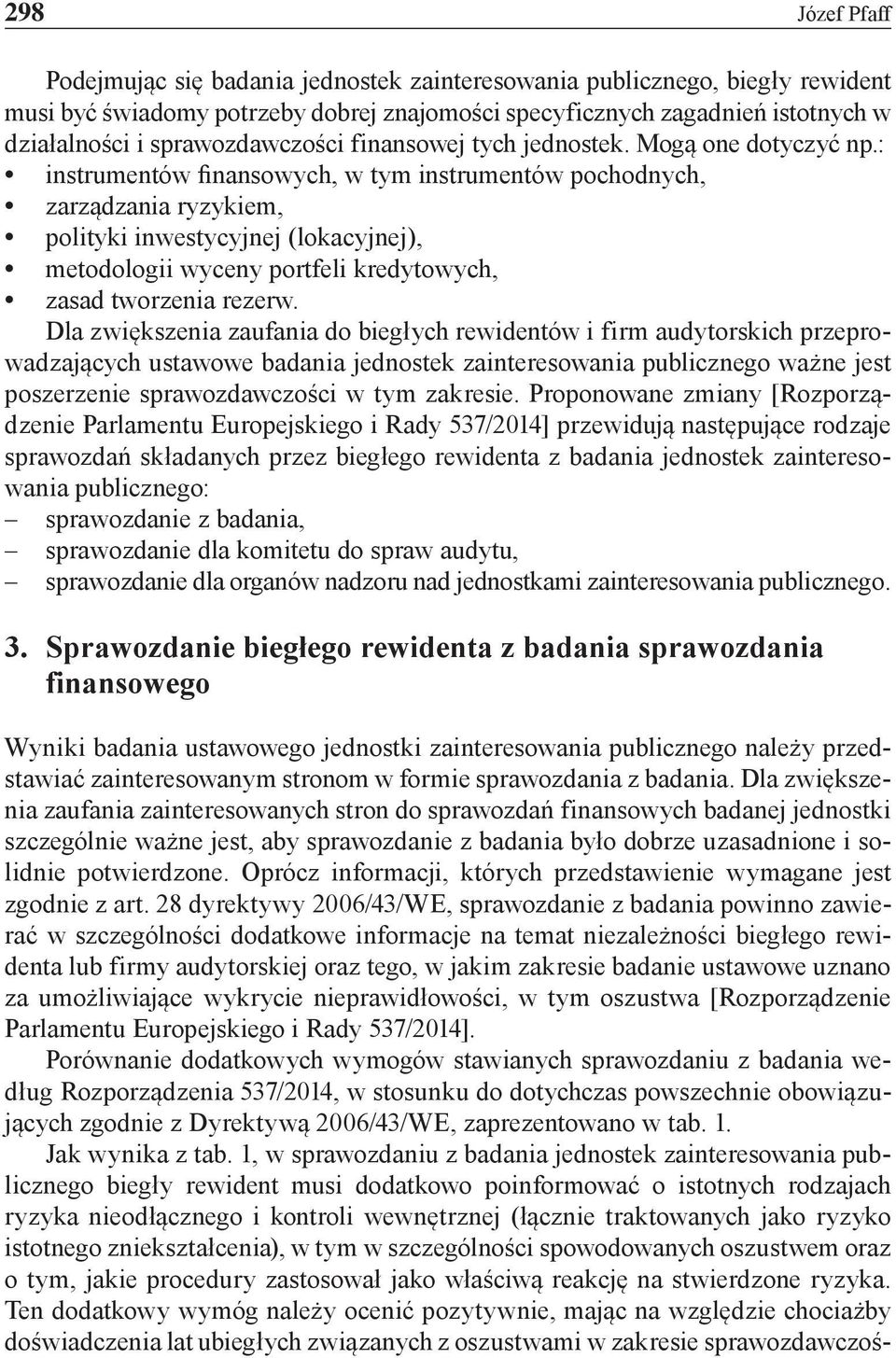 : instrumentów finansowych, w tym instrumentów pochodnych, zarządzania ryzykiem, polityki inwestycyjnej (lokacyjnej), metodologii wyceny portfeli kredytowych, zasad tworzenia rezerw.