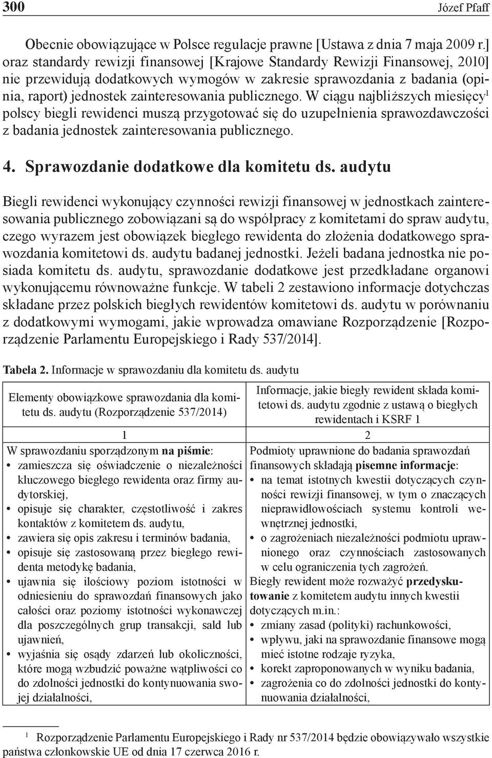 publicznego. W ciągu najbliższych miesięcy 1 polscy biegli rewidenci muszą przygotować się do uzupełnienia sprawozdawczości z badania jednostek zainteresowania publicznego. 4.