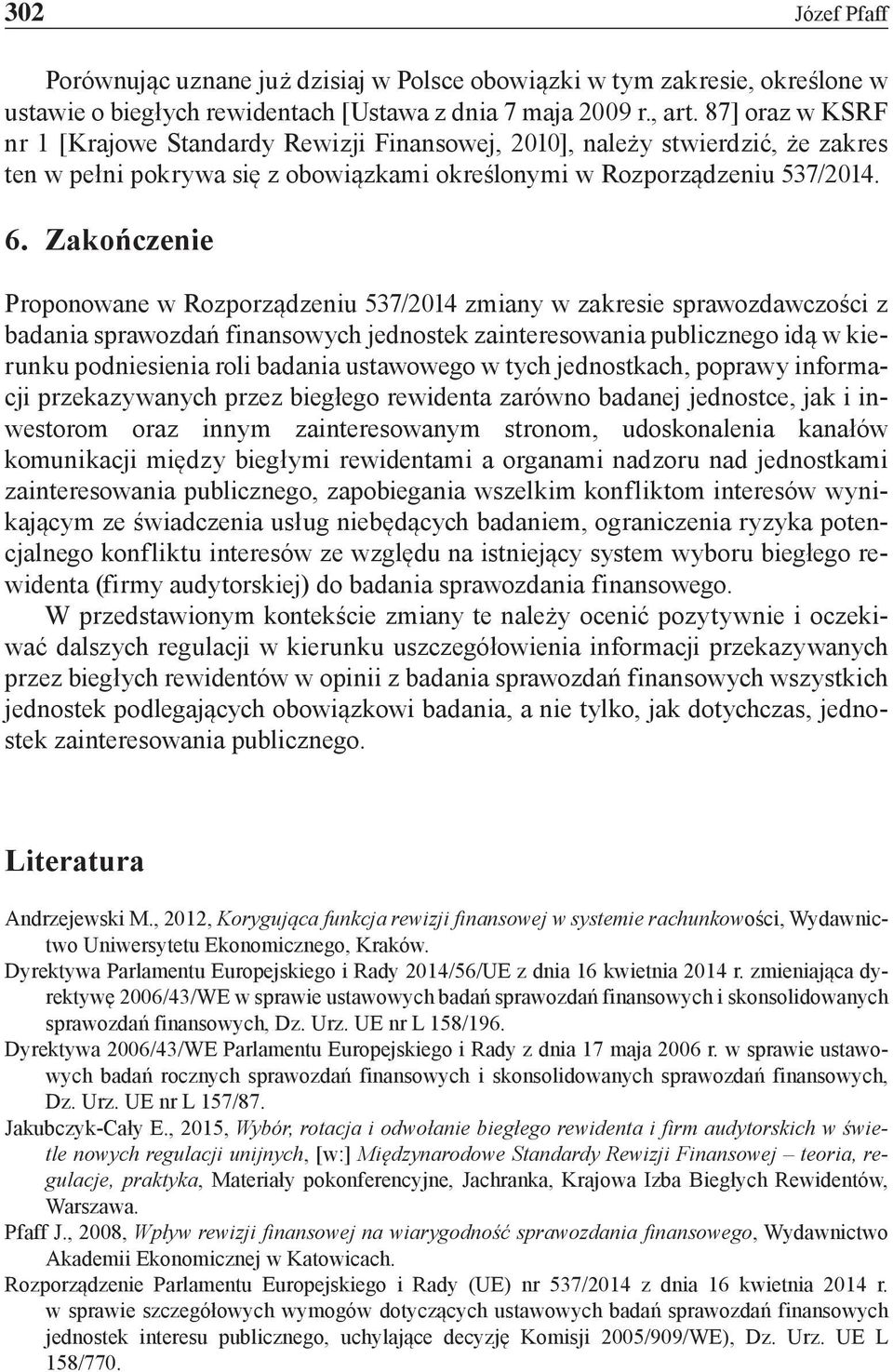 Zakończenie Proponowane w Rozporządzeniu 537/2014 zmiany w zakresie sprawozdawczości z badania sprawozdań finansowych jednostek zainteresowania publicznego idą w kierunku podniesienia roli badania