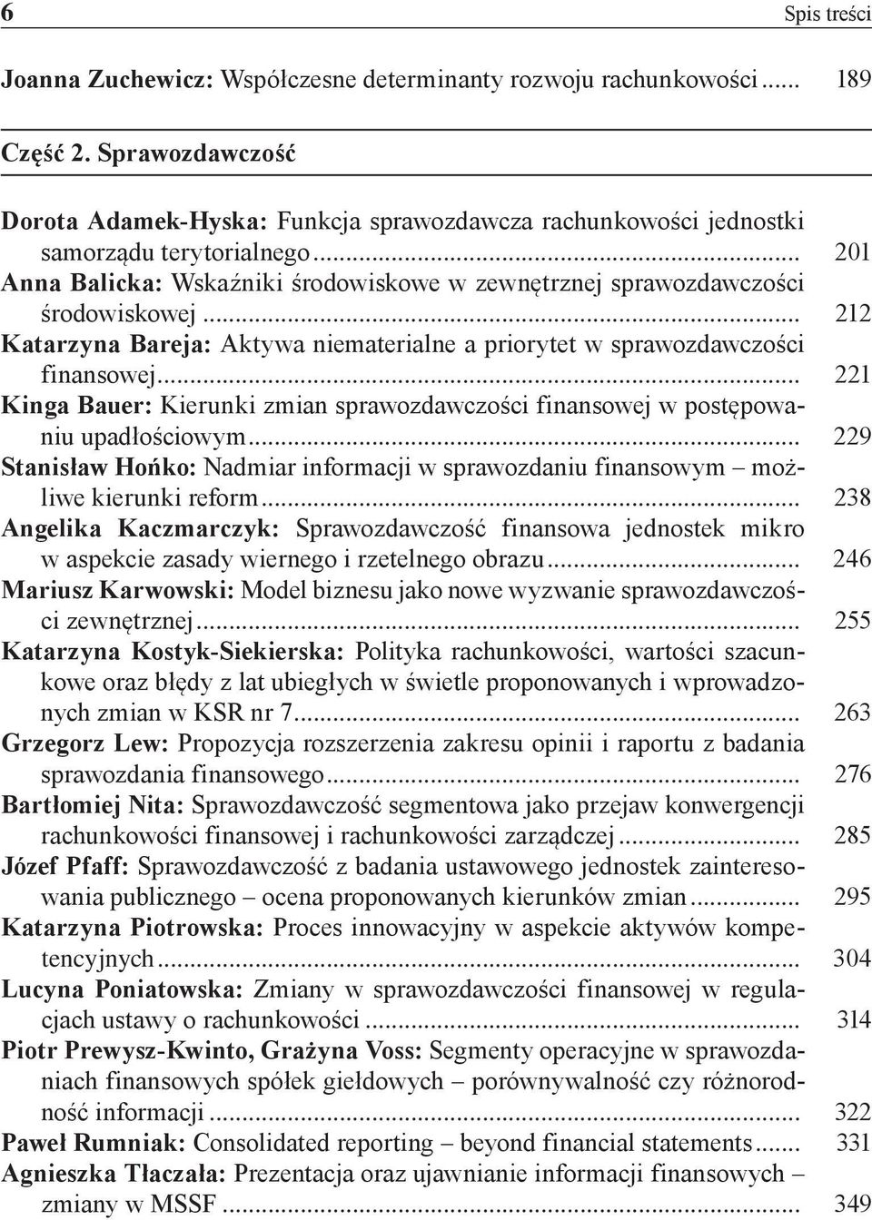 .. 212 Katarzyna Bareja: Aktywa niematerialne a priorytet w sprawozdawczości finansowej... 221 Kinga Bauer: Kierunki zmian sprawozdawczości finansowej w postępowaniu upadłościowym.
