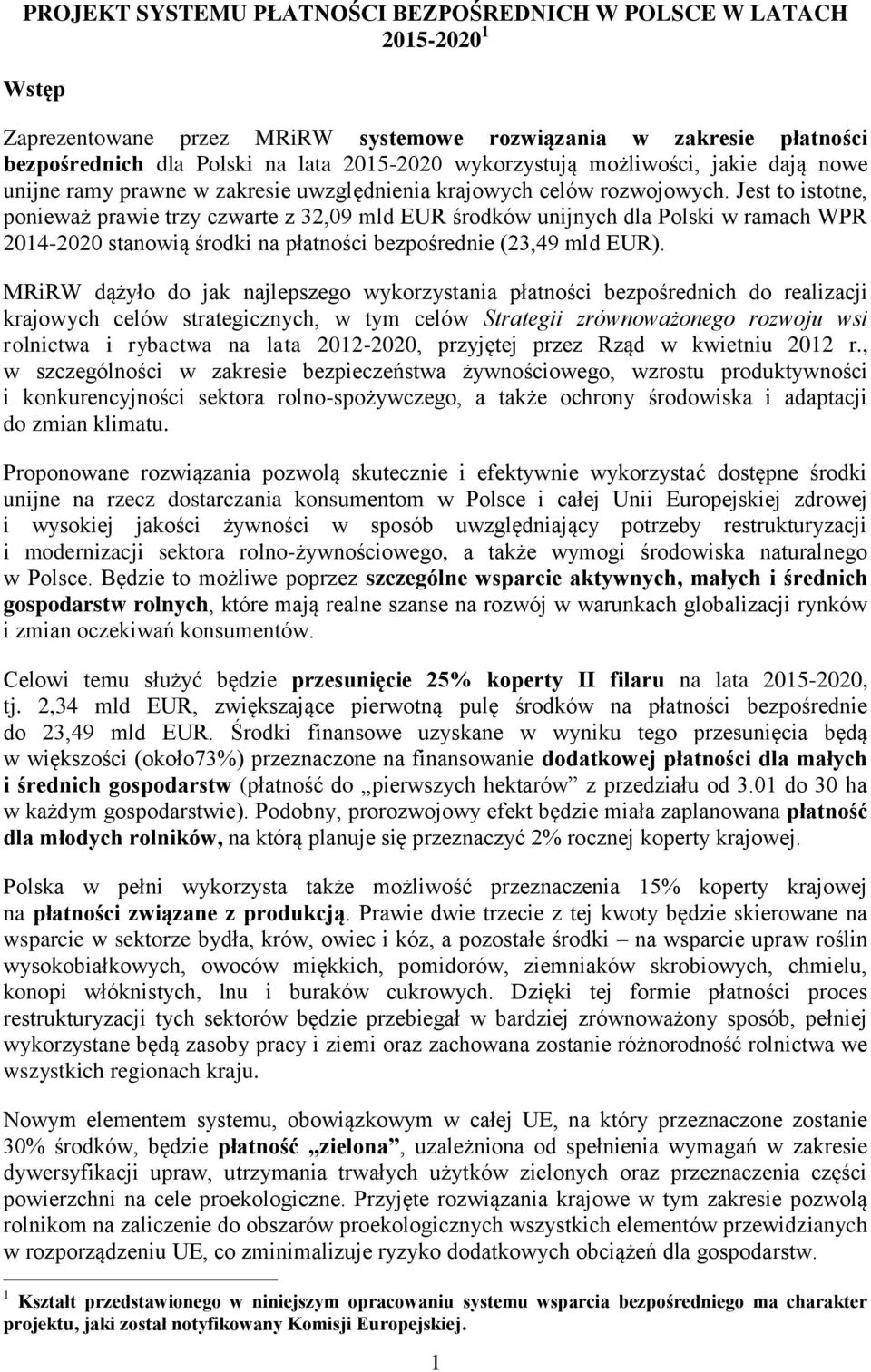 Jest to istotne, ponieważ prawie trzy czwarte z 32,09 mld EUR środków unijnych dla Polski w ramach WPR 2014-2020 stanowią środki na płatności bezpośrednie (23,49 mld EUR).