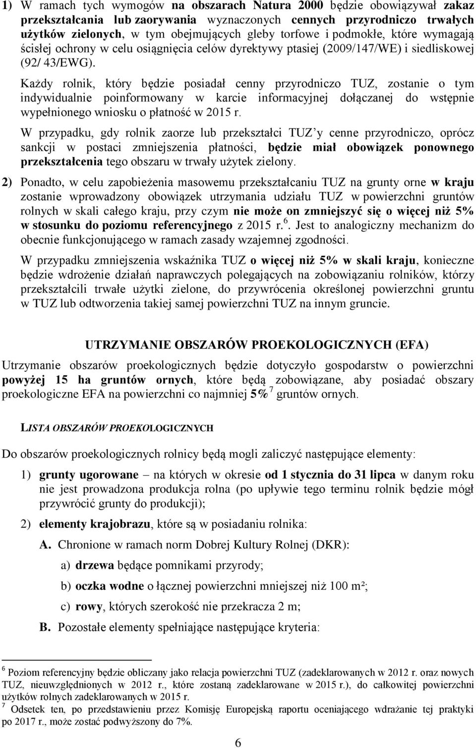 Każdy rolnik, który będzie posiadał cenny przyrodniczo TUZ, zostanie o tym indywidualnie poinformowany w karcie informacyjnej dołączanej do wstępnie wypełnionego wniosku o płatność w 2015 r.