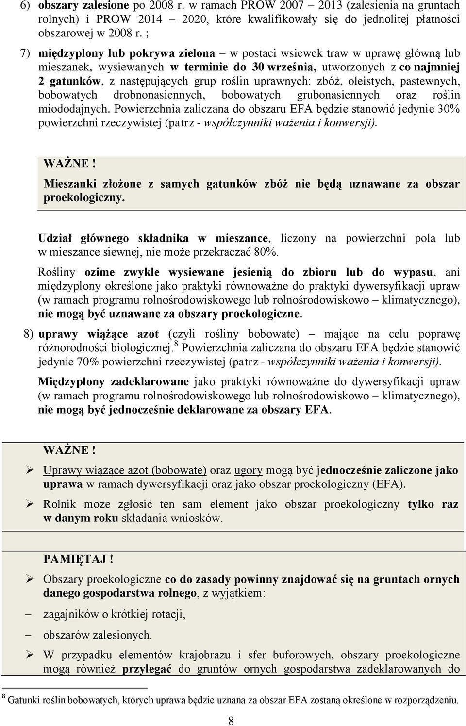 uprawnych: zbóż, oleistych, pastewnych, bobowatych drobnonasiennych, bobowatych grubonasiennych oraz roślin miododajnych.