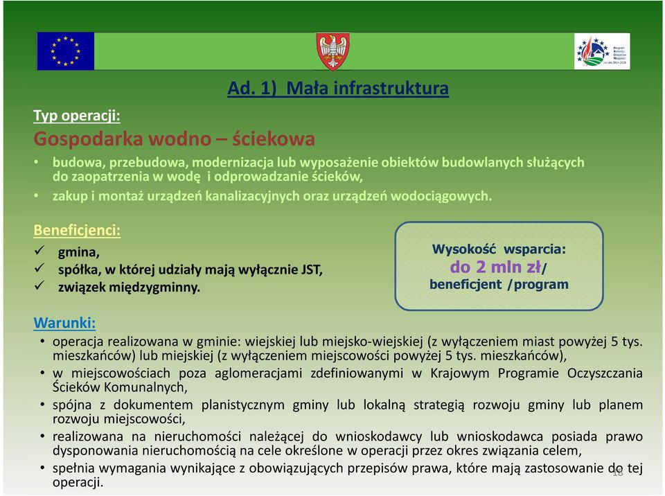 Wysokość wsparcia: do 2 mln zł/ beneficjent /program Warunki: operacja realizowana w gminie: wiejskiej lub miejsko-wiejskiej (z wyłączeniem miast powyżej 5 tys.