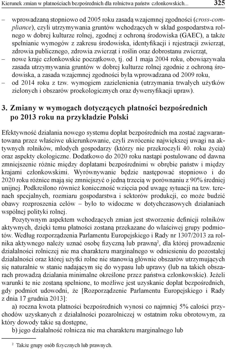 ochroną środowiska (GAEC), a także spełnianie wymogów z zakresu środowiska, identyfikacji i rejestracji zwierząt, zdrowia publicznego, zdrowia zwierząt i roślin oraz dobrostanu zwierząt, nowe kraje