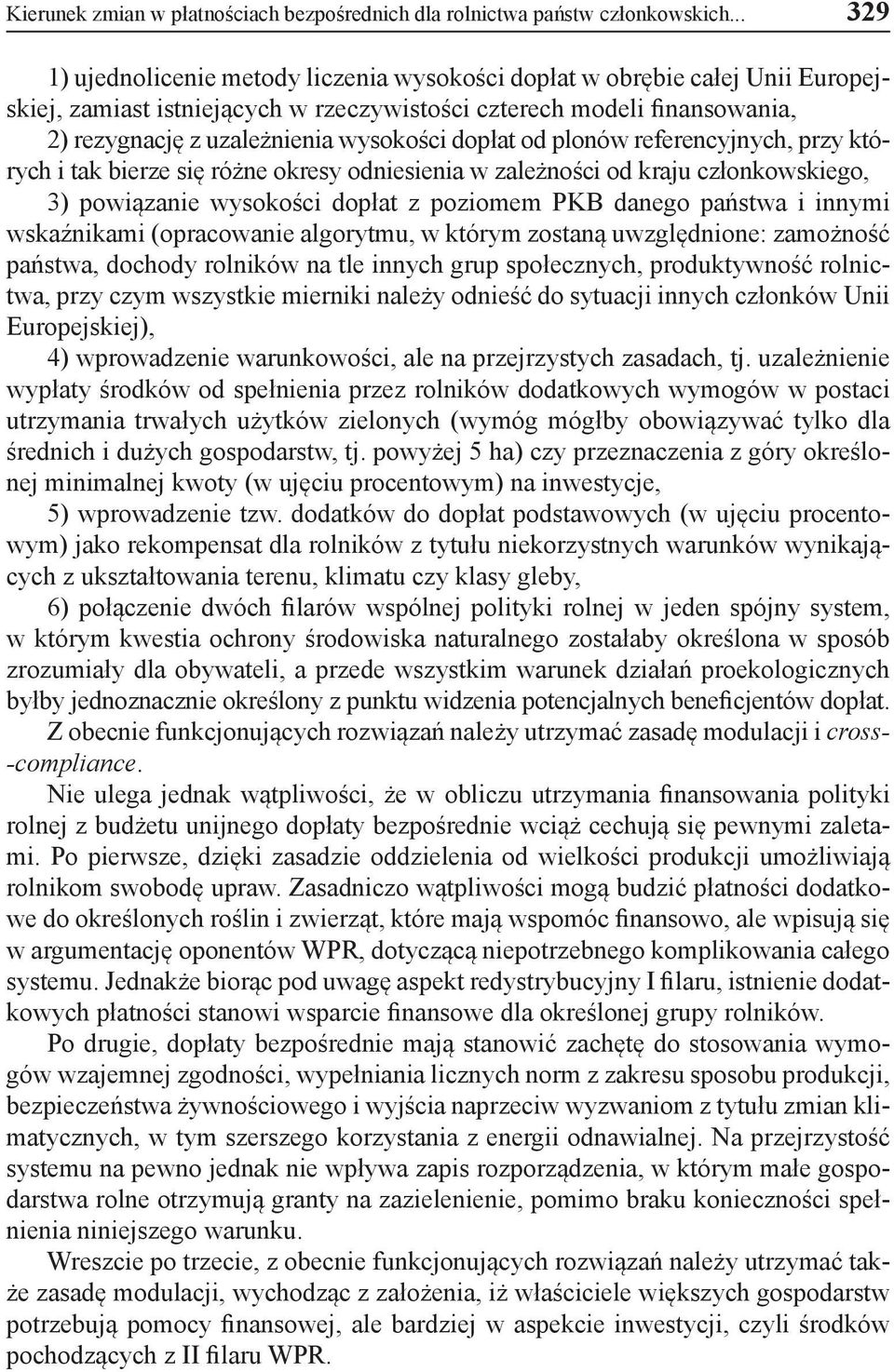 dopłat od plonów referencyjnych, przy których i tak bierze się różne okresy odniesienia w zależności od kraju członkowskiego, 3) powiązanie wysokości dopłat z poziomem PKB danego państwa i innymi