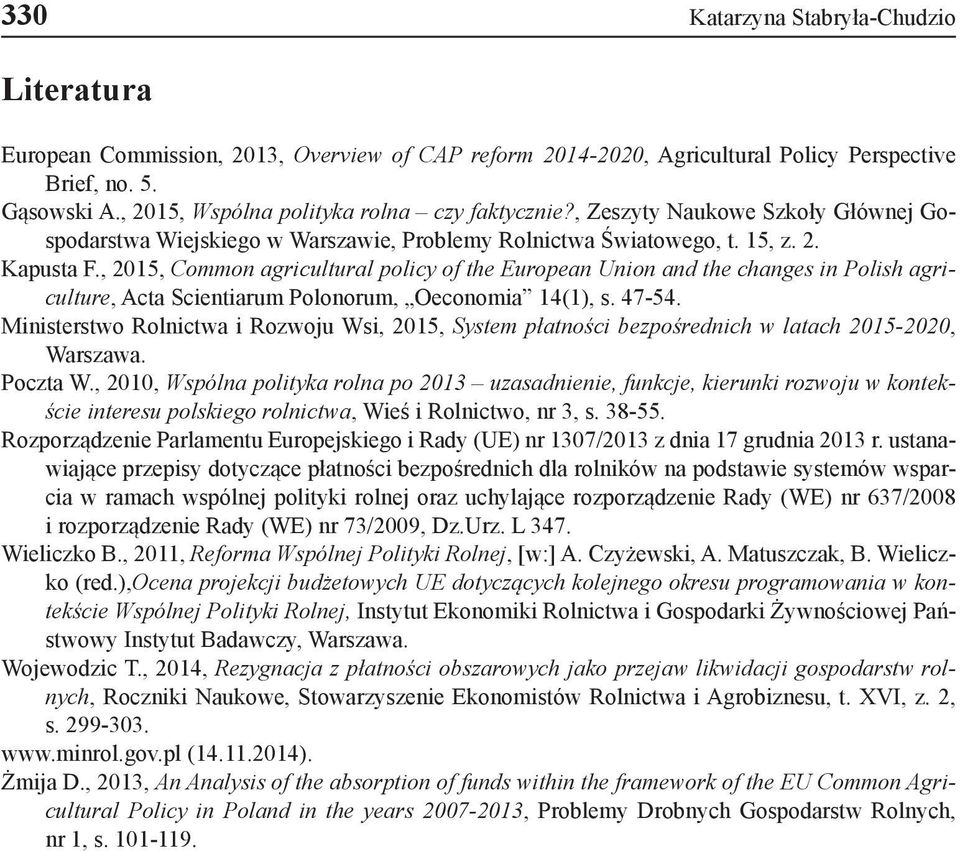 , 2015, Common agricultural policy of the European Union and the changes in Polish agriculture, Acta Scientiarum Polonorum, Oeconomia 14(1), s. 47-54.