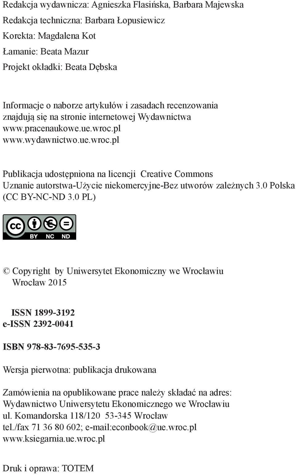 pl www.wydawnictwo.ue.wroc.pl Publikacja udostępniona na licencji Creative Commons Uznanie autorstwa-użycie niekomercyjne-bez utworów zależnych 3.0 Polska (CC BY-NC-ND 3.