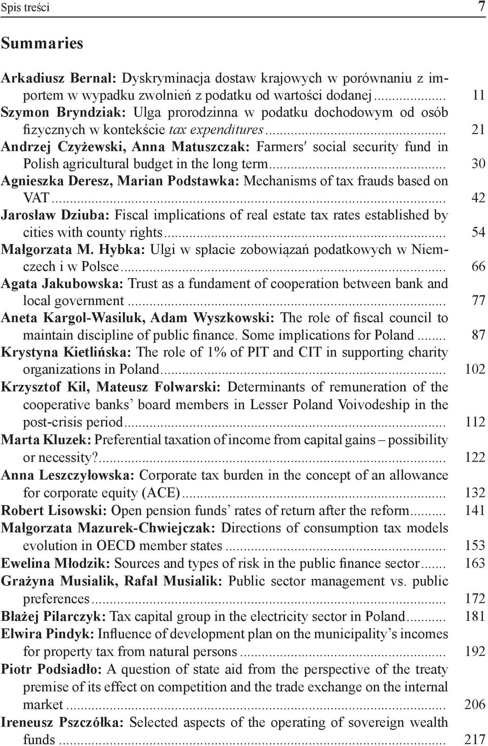 .. 21 Andrzej Czyżewski, Anna Matuszczak: Farmers social security fund in Polish agricultural budget in the long term... 30 Agnieszka Deresz, Marian Podstawka: Mechanisms of tax frauds based on VAT.
